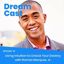 Episode 016 – Using Intuition to Unlock Your Destiny with Romeo Marquez, Jr.