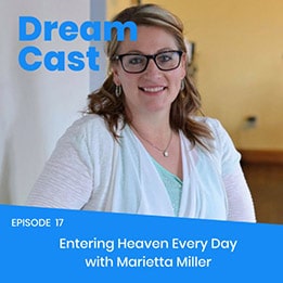 Episode 017 – Entering Heaven Every Day with Marietta Miller