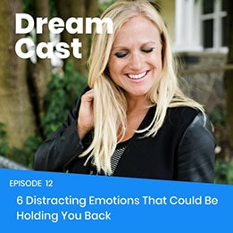 Episode 012- 6 Distracting Emotions That Could Be Holding You Back