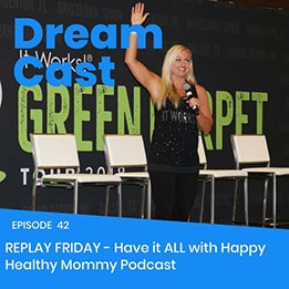 Episode 42 – Replay Friday: Have it ALL with Happy Healthy Mommy Podcast