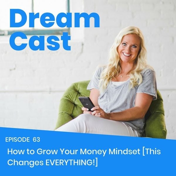Episode 63 – How To Grow Your Money Mindset [This Changes EVERYTHING!]