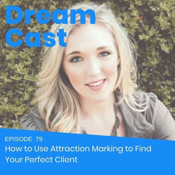 Episode 79 – How to Use Attraction Marketing to Find Your Perfect Audience