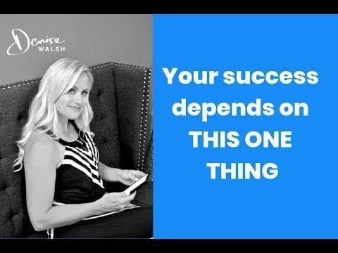 Your success is dependent on this ONE THING.