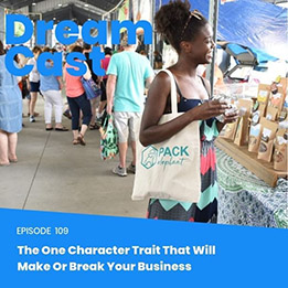 Episode 109 – The One Character Trait That Will Make or Break Your Business