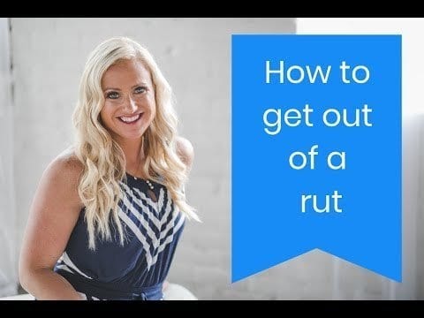 How to Get Out of a Rut In Life (3 FOOLPROOF Ways)