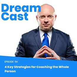 Episode 114 – 4 Key Strategies for Coaching The Whole Person