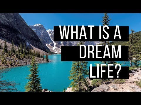 WHAT IS YOUR DREAM LIFE? – HOW TO LIVE YOUR DREAM LIFE