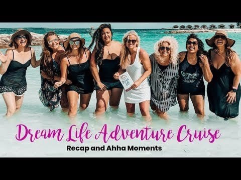 Dream Life Adventure Cruise Recap and Ahha Moments