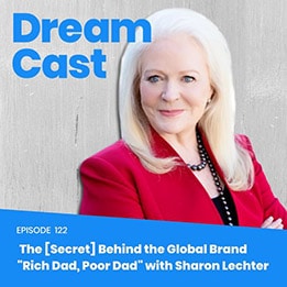 Episode 122 – The [Secret] Behind The Global Brand “Rich Dad, Poor Dad” with co-author Sharon Lechter