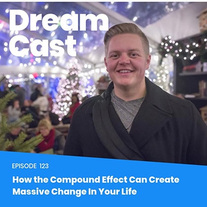 Episode 123 – How the Compound Effect Can Create Massive Change In Your Life with David Roden