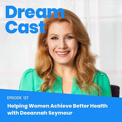 Episode 128 – Helping Women Achieve Better Health with Deeannah Seymour