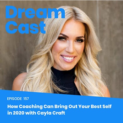 Episode 157 – How Coaching Can Bring Out Your Best Self in 2020 with Cayla Craft